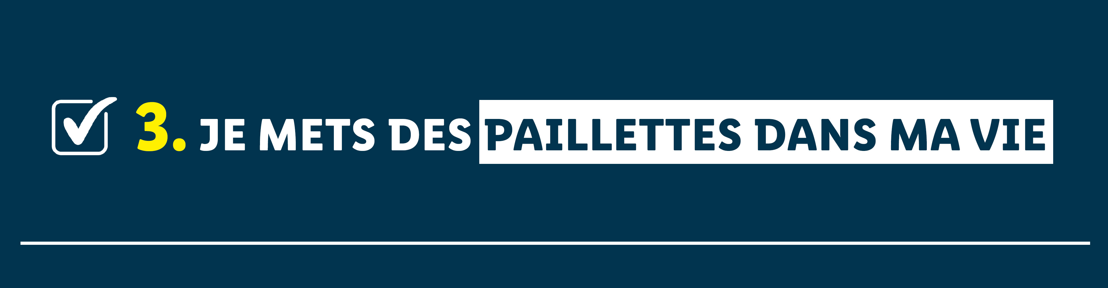 3. JE METS DES PAILLETTES DANS MA VIE